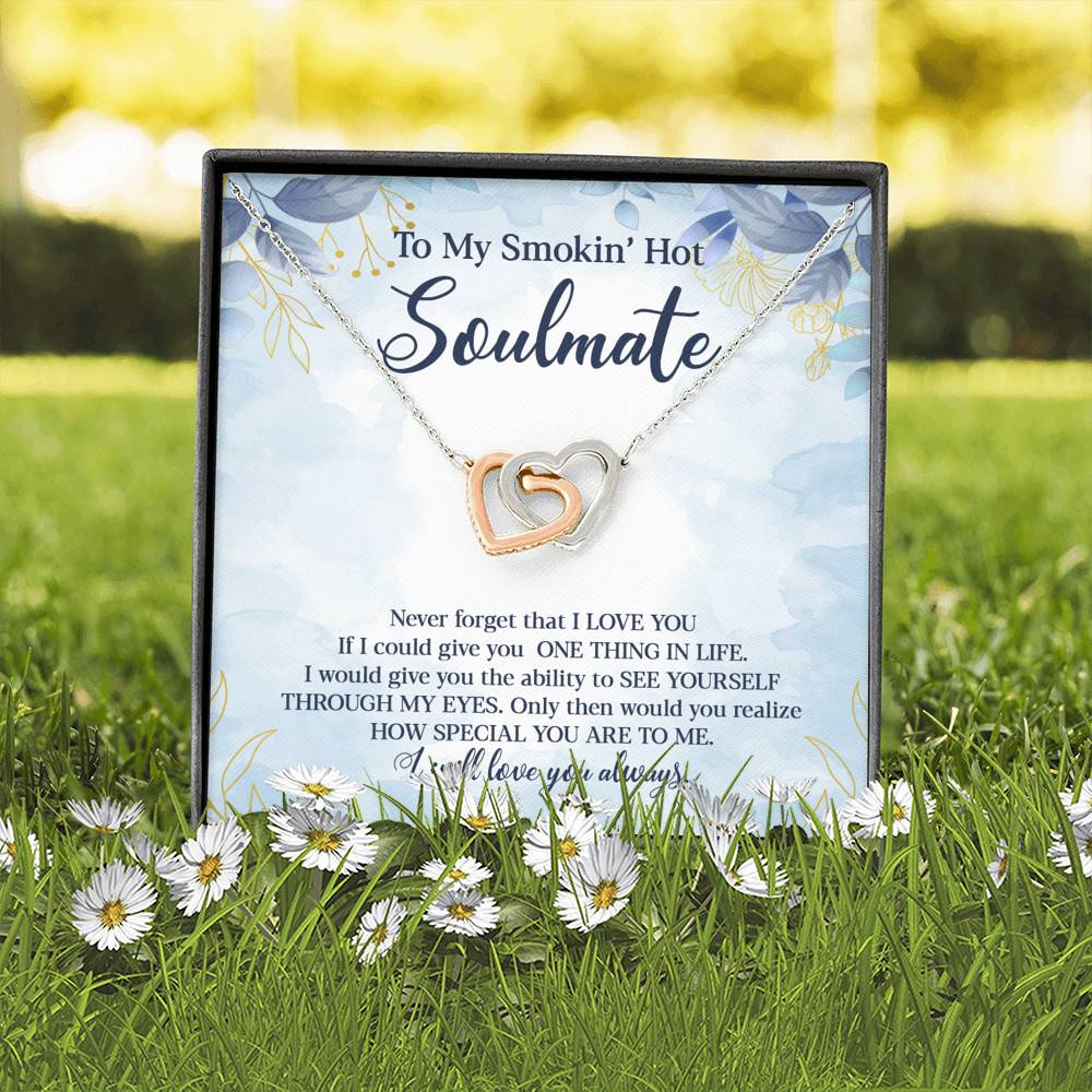 To My Smokin' Hot Soulmate Never Forget That I Love You Give Ability To See Yourself Through My Eyes Interlocking Hearts Pendant Necklace