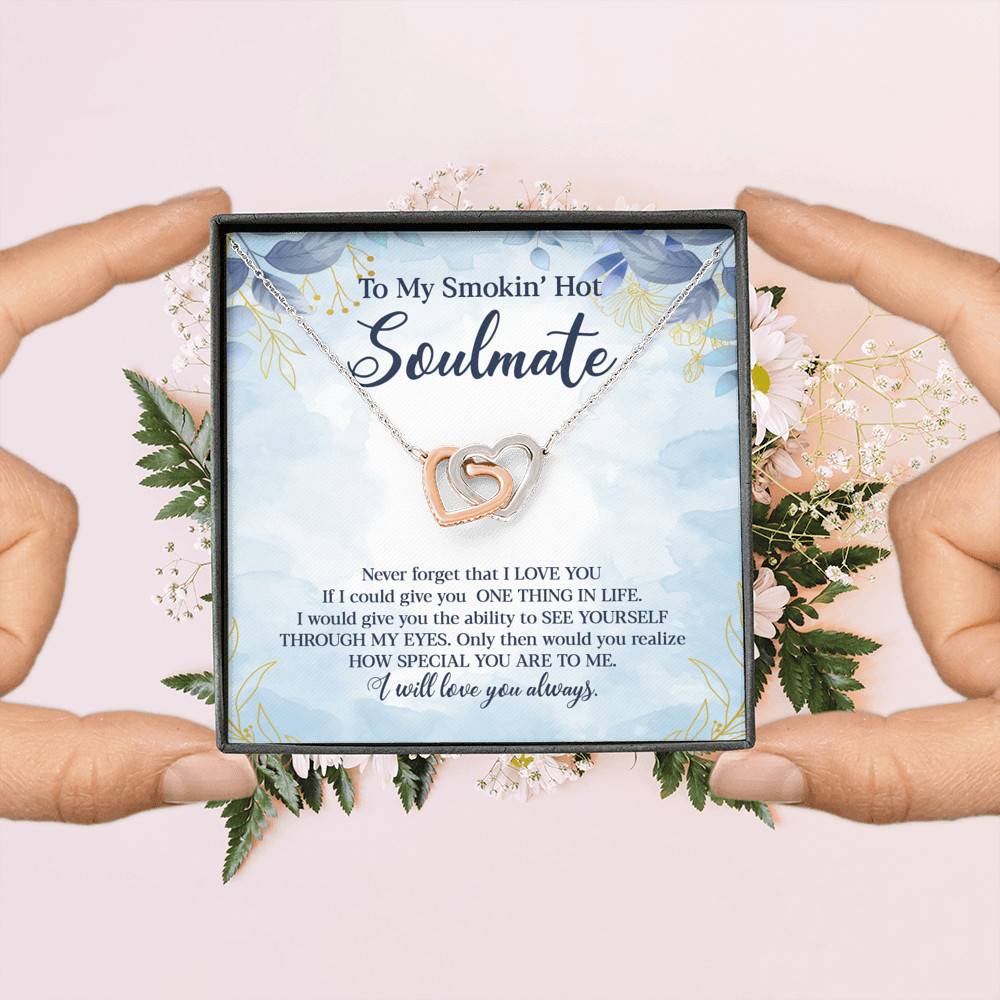 To My Smokin' Hot Soulmate Never Forget That I Love You Give Ability To See Yourself Through My Eyes Interlocking Hearts Pendant Necklace