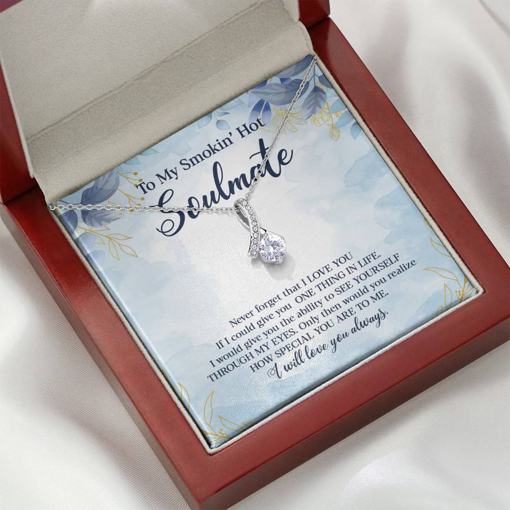 To My Smokin' Hot Soulmate Never Forget That I Love You Give Ability To See Yourself Through My Eyes Alluring Beauty Necklace