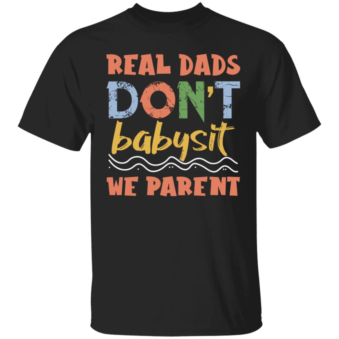 Real Dads Tshirt, Black, Unisex T-Shirt Real Dads Tshirt, Black, Unisex T-Shirt