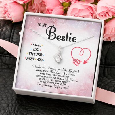 To My Bestie Thanks For Coming Into My Life And Making Me Feel The Love Of A Sister Alluring Beauty Necklace