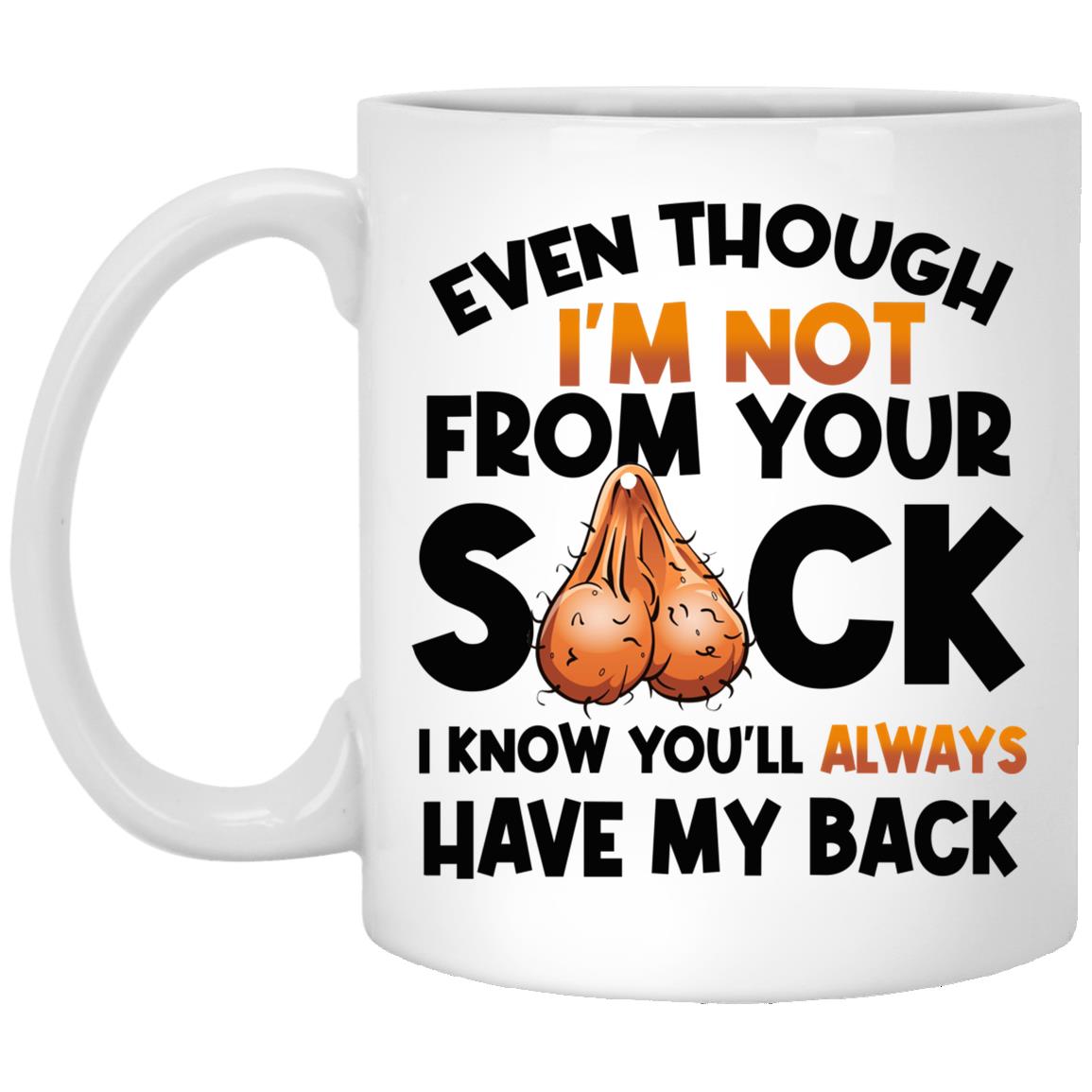 Even Though I'm Not From Your Sack, White, 11 oz. White Mug
