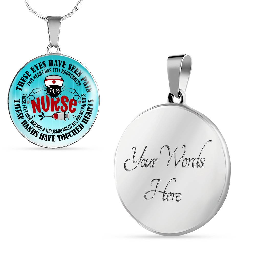 I Am A Nurse These Eyes Have Seen Pain These Hands Have Touched Hearts Luxury Circle Pendant Necklace