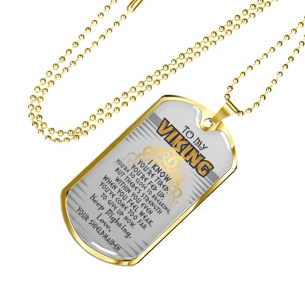 To My Viking I Know You're Tired You're Fed Up Keep Fighting Your Shieldmaiden Dog Tag Pendant Necklace