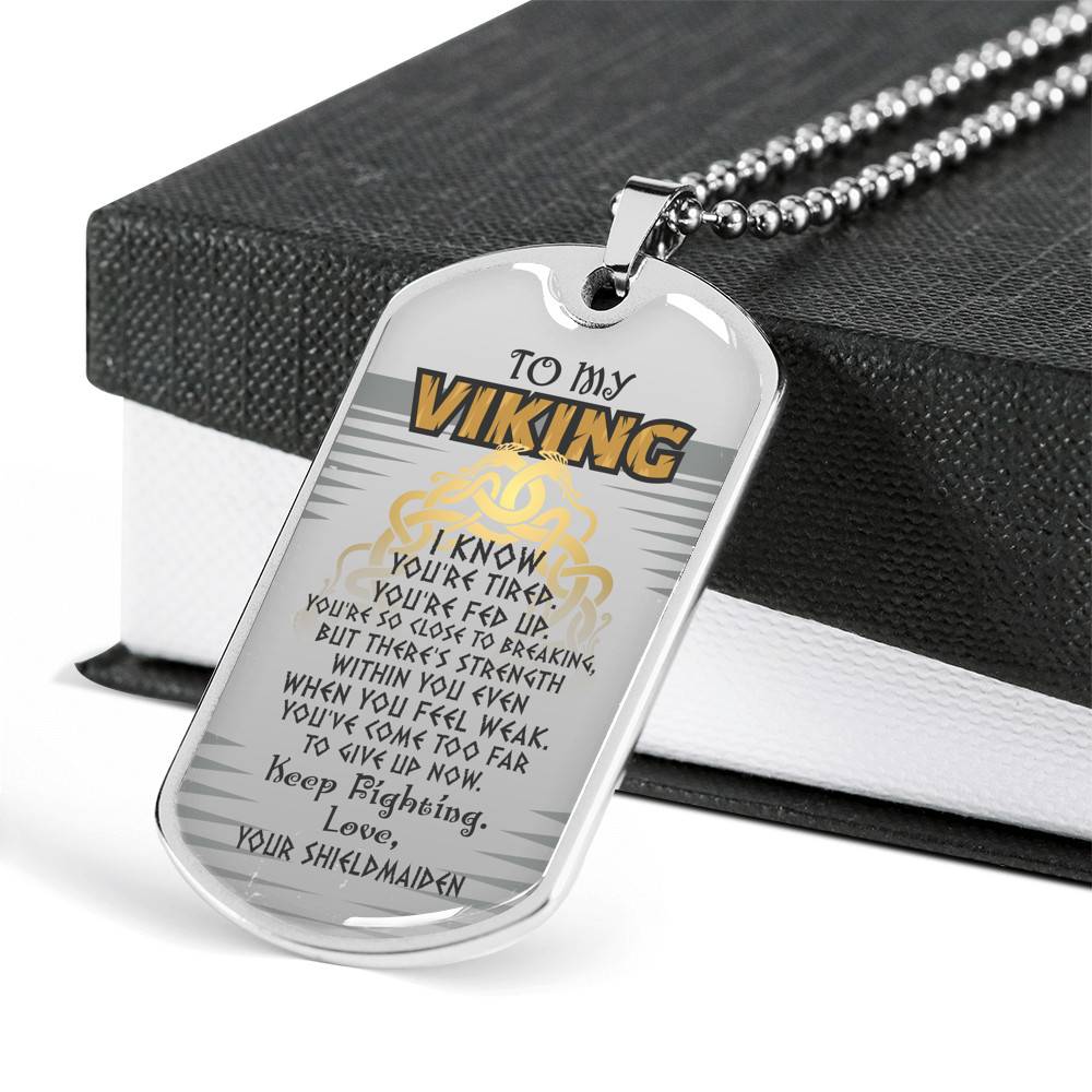 To My Viking I Know You're Tired You're Fed Up Keep Fighting Your Shieldmaiden Dog Tag Pendant Necklace