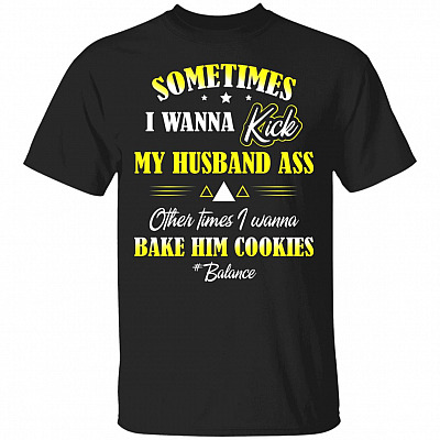 Sometimes I Wanna Kick My Husband T-Shirt, Black, Unisex T-Shirt