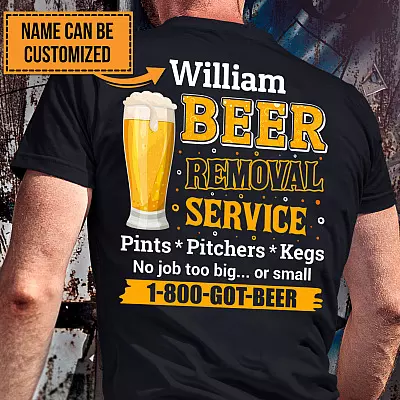Alternative view of Personalized Beer Removal Service Pints Pitchers Kegs No Job Too Big Or Small Beer Lover Print On Back T-Shirt Only