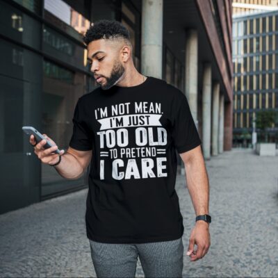 Alternative view of I'm Not Mean I'm Just Too Old to Pretend I Care Funny T-Shirt