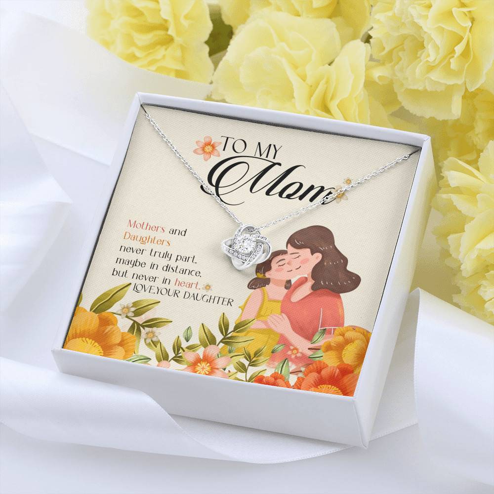 To My Mom Mothers And Daughters Never Truly Part Maybe In Distance But Never In Heart Love Knot Necklaces