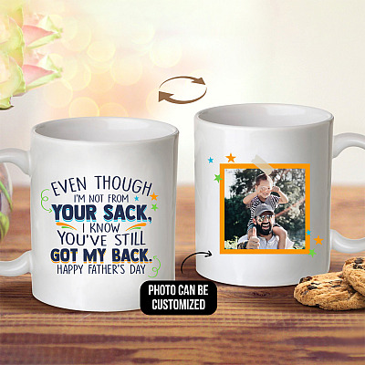 Personalized Photo Even Though I'm Not From Your Sack Mug - I Know You've Still Got My Back Father's Day Mug