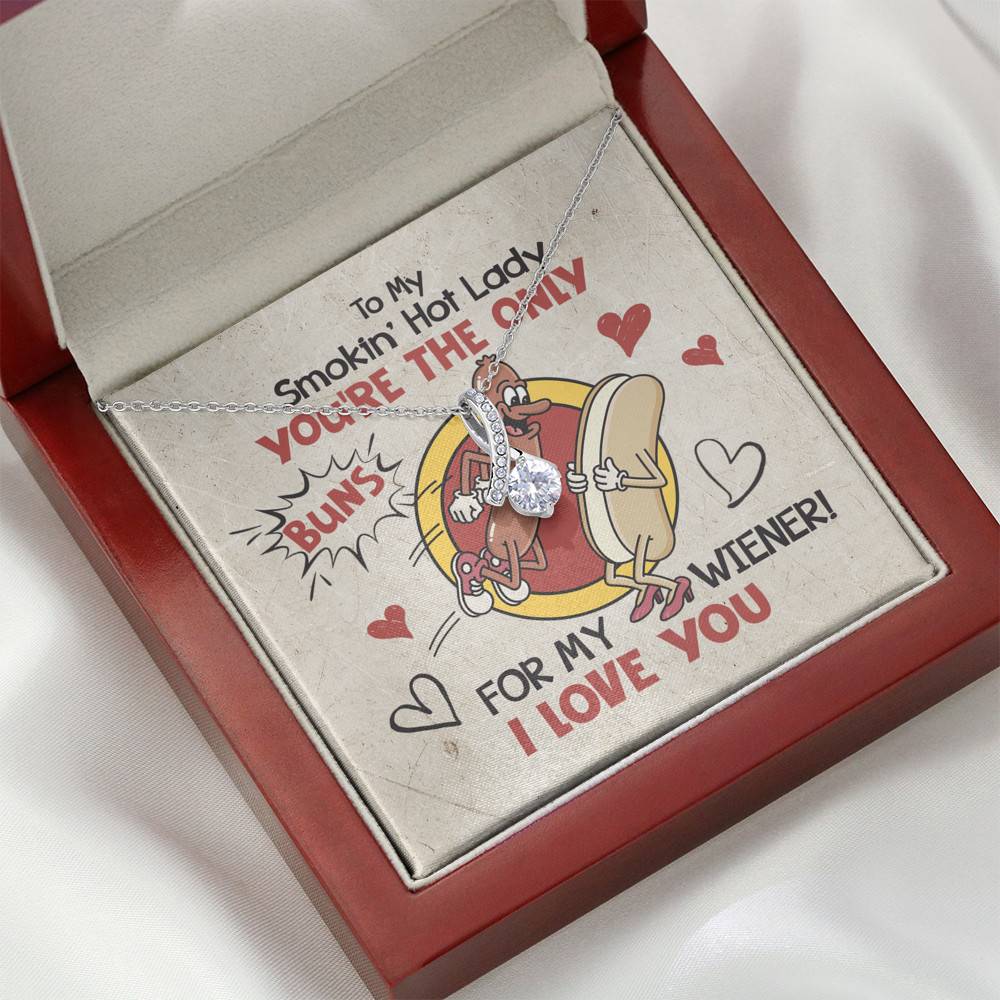 To My Smokin' Hot Lady You're The Only Buns For My Wiener I Love You Alluring Beauty Necklace