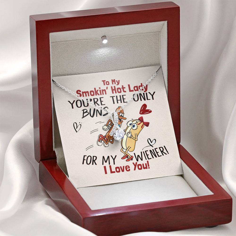 To My Smokin' Hot Lady You're The Only Buns For My Wiener I Love You Alluring Beauty Necklace