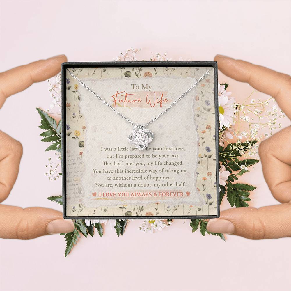 To My Future Wife I Was A Little Late To Be Your First Love I Love You Always And Forever Love Knot Necklace