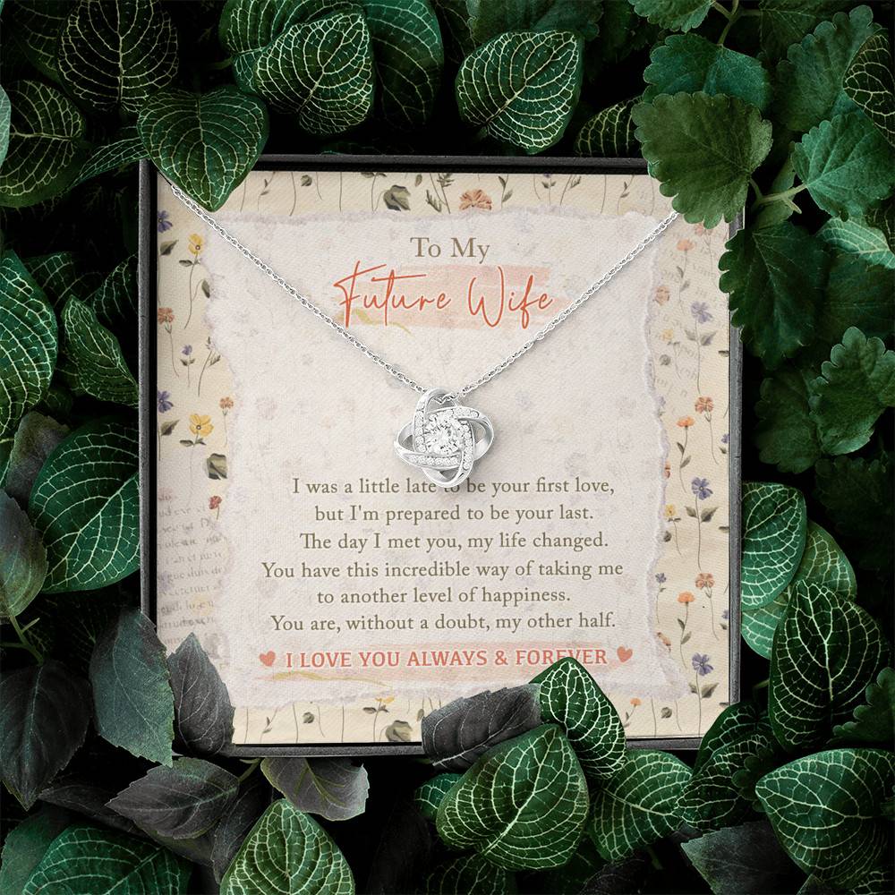 To My Future Wife I Was A Little Late To Be Your First Love I Love You Always And Forever Love Knot Necklace