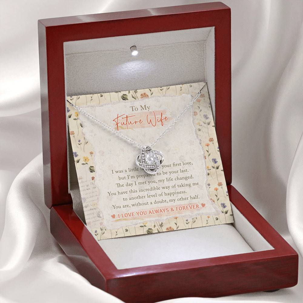 To My Future Wife I Was A Little Late To Be Your First Love I Love You Always And Forever Love Knot Necklace