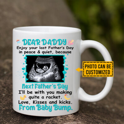 Personalized Photo Dear Daddy Enjoy Your Last Father's Day In Peace And Quiet Coffee Mug - First Father's Day Gift