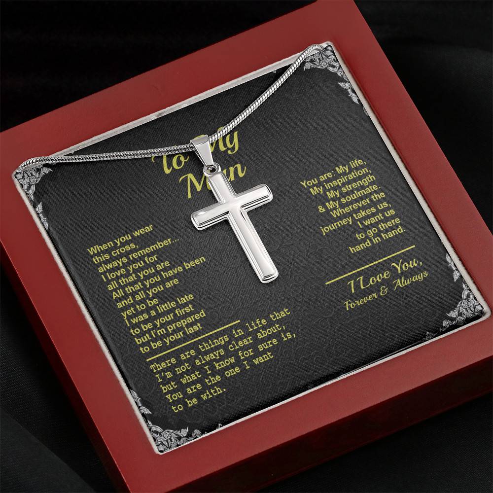 To My Man When You Wear This Cross Always Remember I Love You For All That You Are Artisan Crafted Cross Necklace To My Man When You Wear This Cross Always Remember I Love You For All That You Are Artisan Crafted Cross Necklace