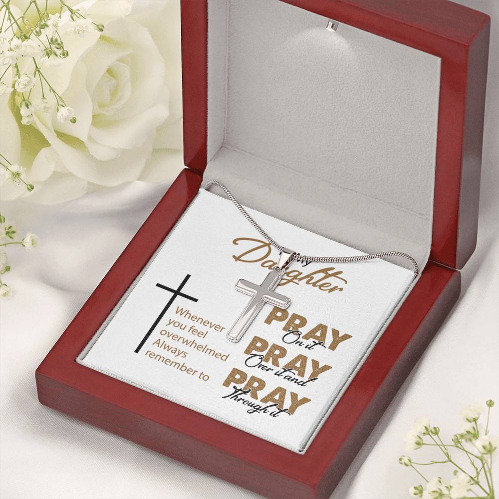 To My Daughter Whenever You Feel Overwhelmed Always Remember to Pray on It Artisan Crafted Cross Necklace