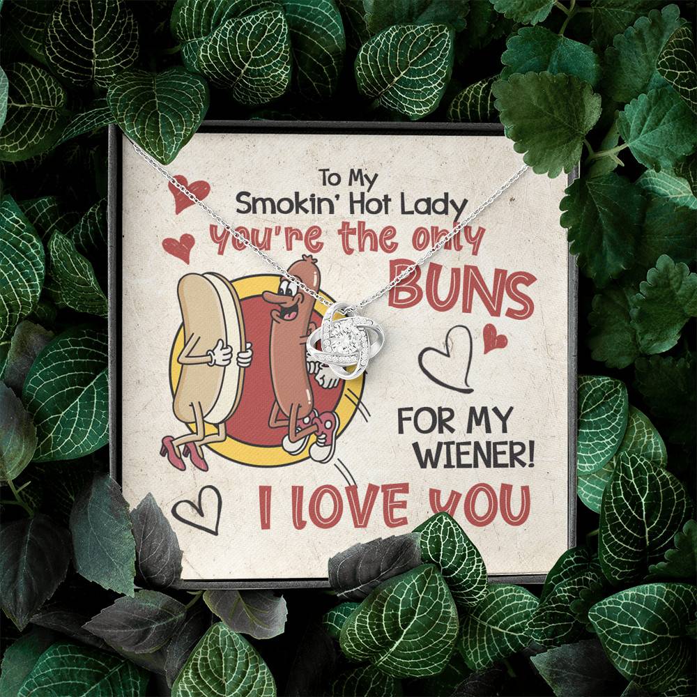 To My Smokin’ Hot Lady You’re the Only Buns for My Wiener I Love You Love Knot Pendant Necklace