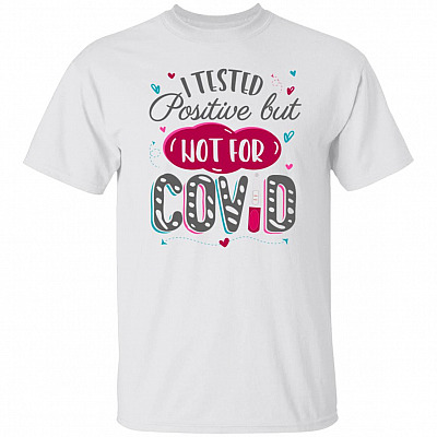 I Tested Positive but Not Shirt, White, Unisex T-Shirt