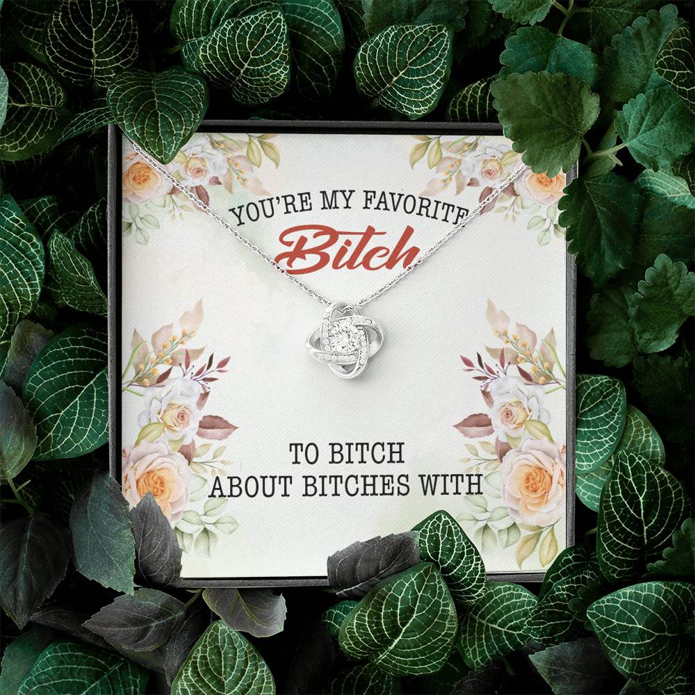 You're My Favorite Bitch To Bitch About Bitches With Love Knot Pendant Necklace - Bestie Necklaces for Women