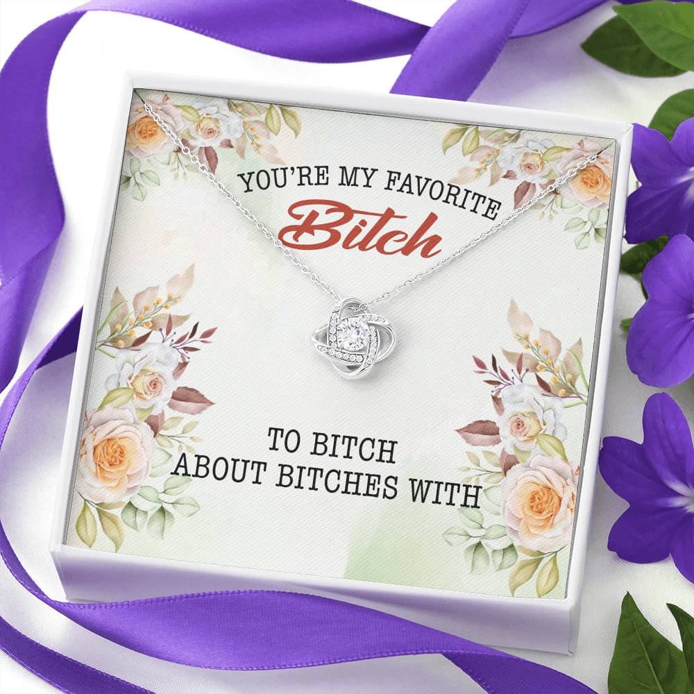 You're My Favorite Bitch To Bitch About Bitches With Love Knot Pendant Necklace - Bestie Necklaces for Women