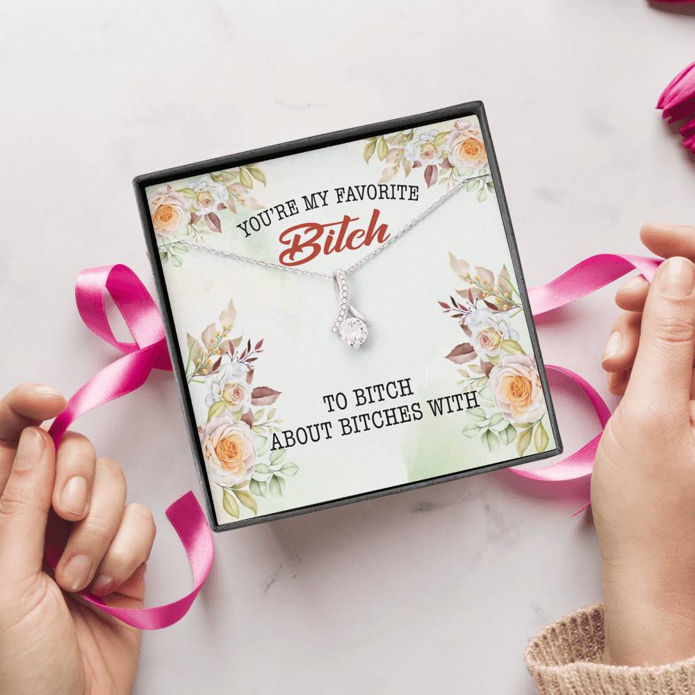 You're My Favorite Bitch To Bitch About Bitches With Alluring Beauty Necklace - Bestie Necklaces for Women