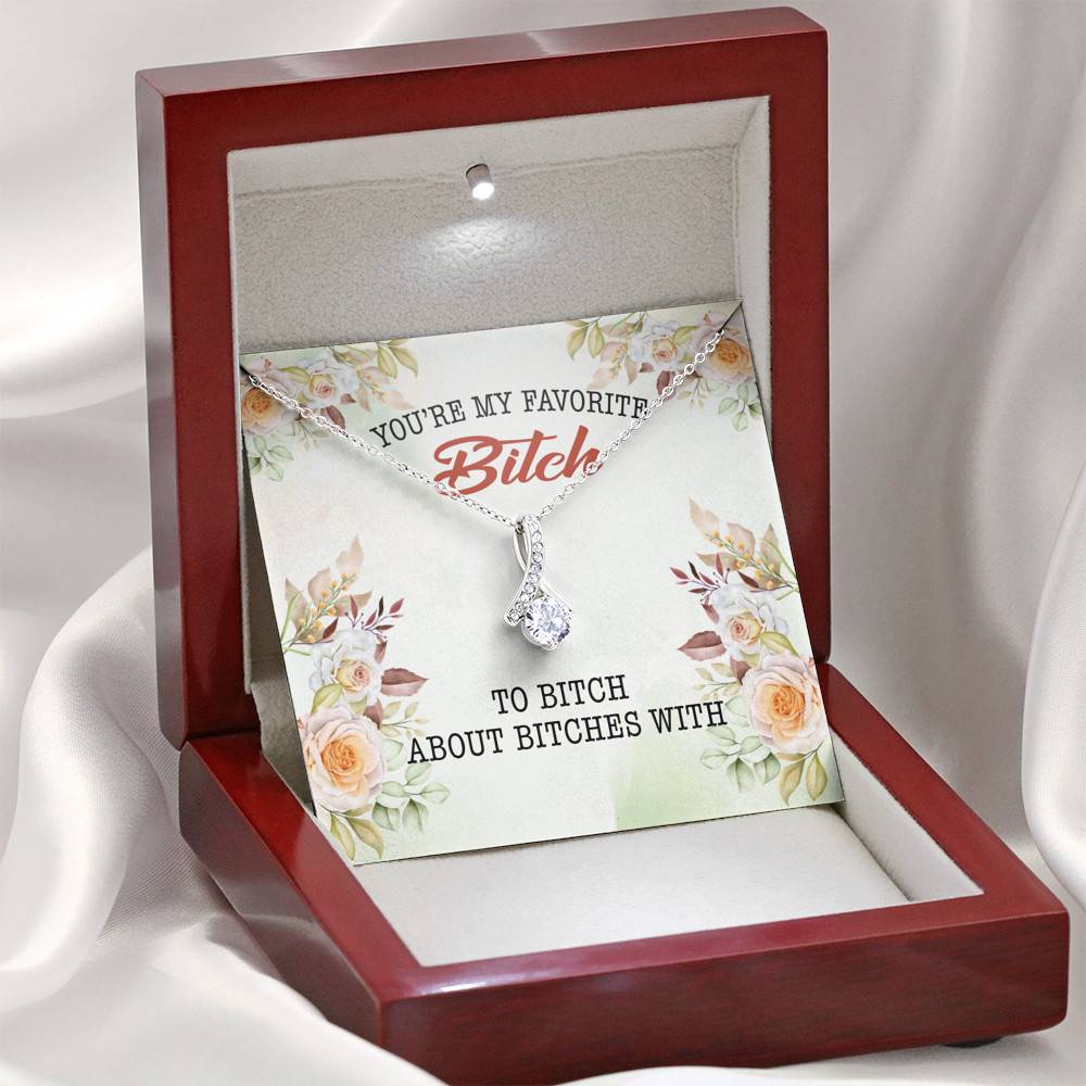 You're My Favorite Bitch To Bitch About Bitches With Alluring Beauty Necklace - Bestie Necklaces for Women