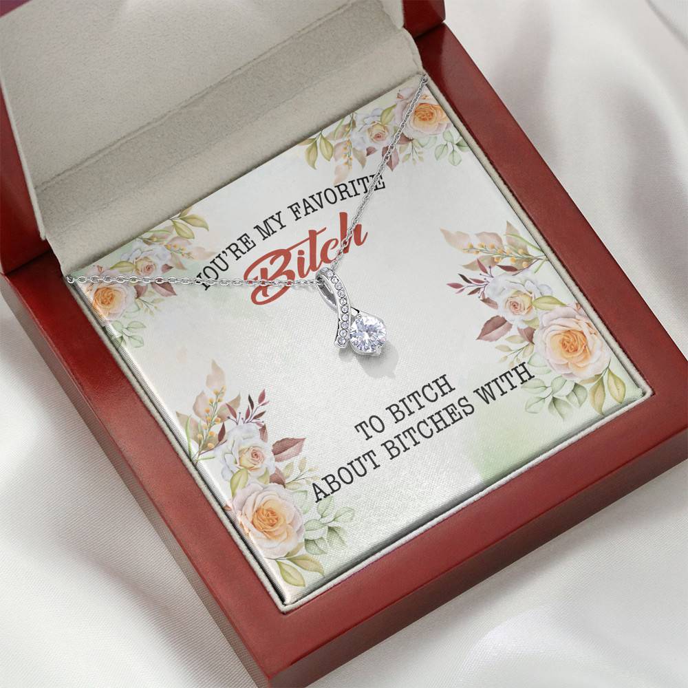 You're My Favorite Bitch To Bitch About Bitches With Alluring Beauty Necklace - Bestie Necklaces for Women