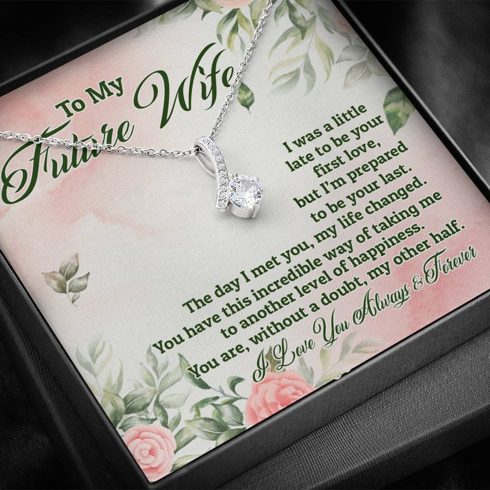 To My Future Wife I Was A Little Late To Be Your First Love But I'm Prepared To Be Your Last Alluring Beauty Necklace