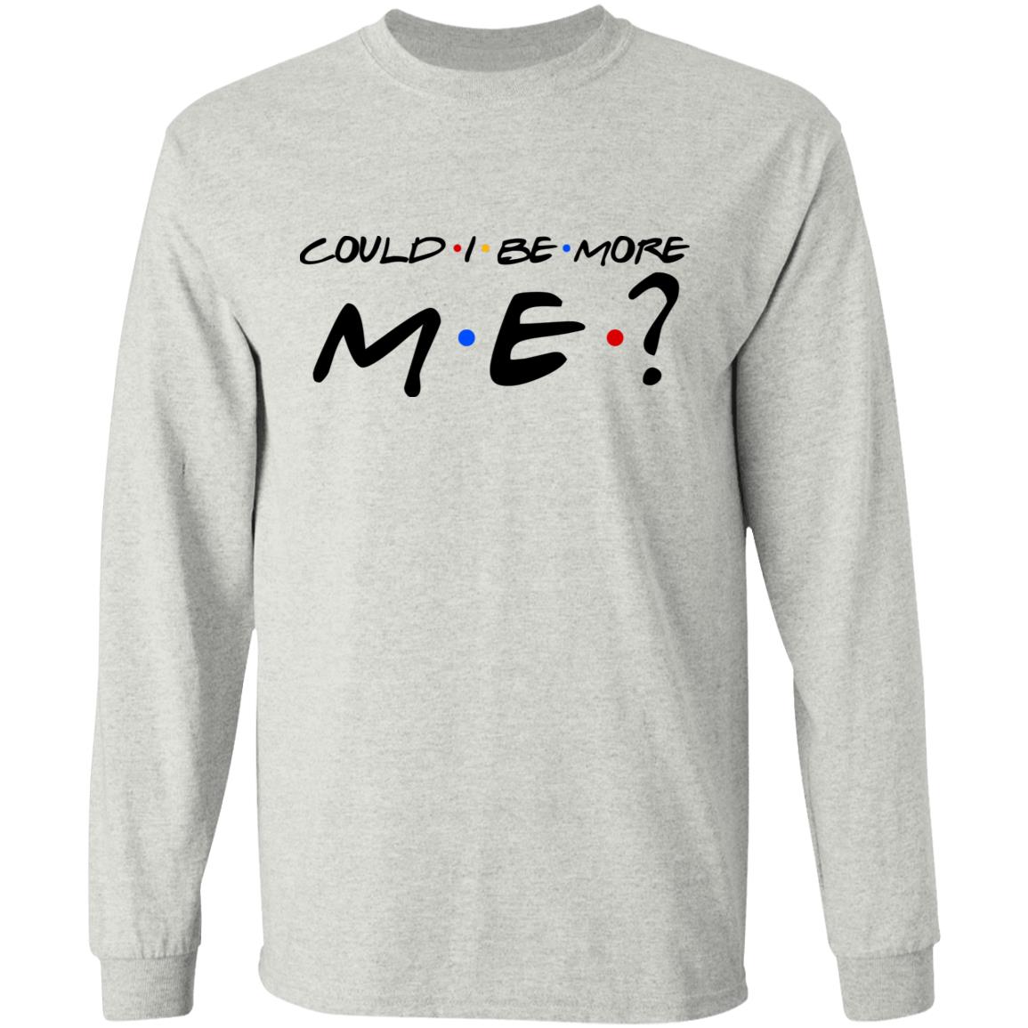 Could I Be More Me Funny Hoodie, Ash, Long Sleeve