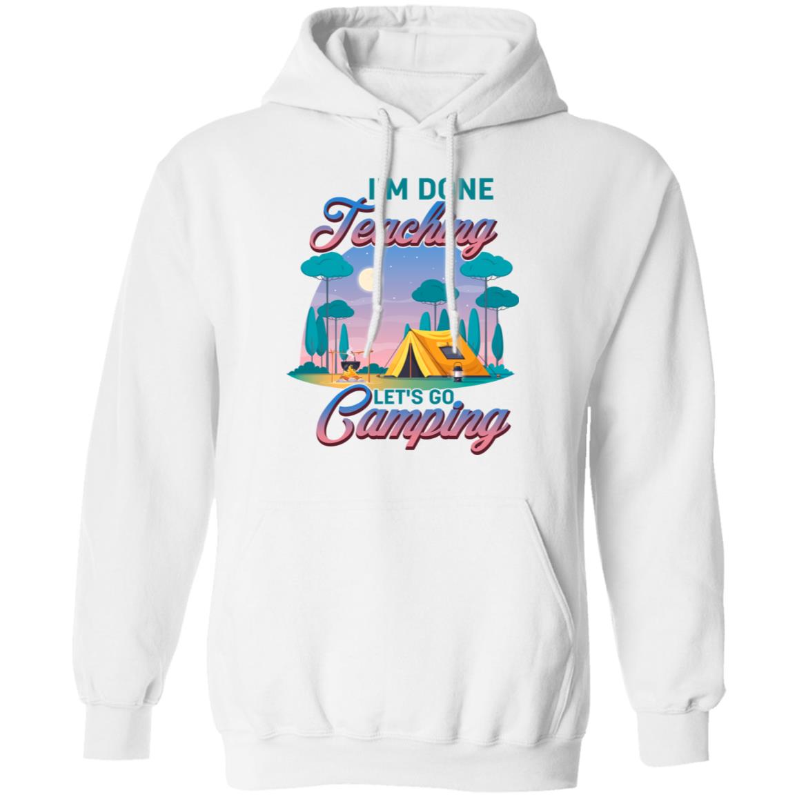 I'm Done Teaching Let's Camping Hoodie, White, Hoodie