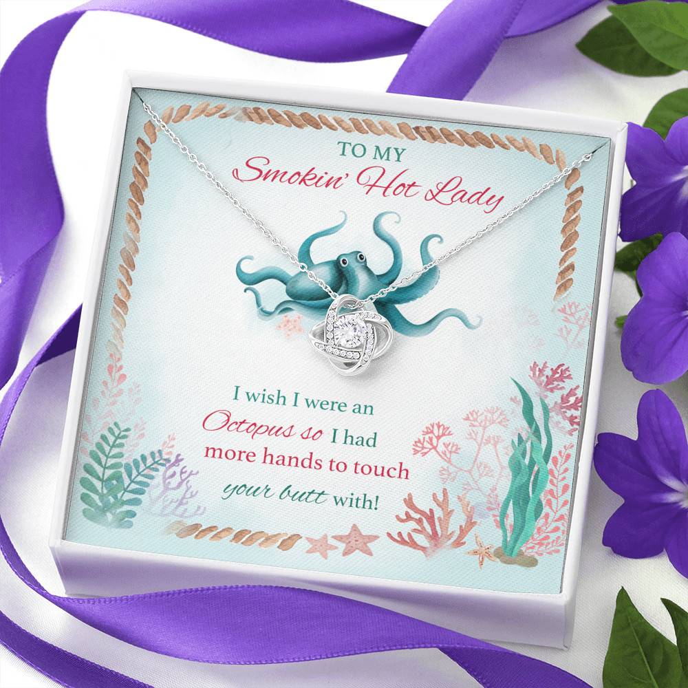 To My Smokin' Hot Lady I Wish I Were An Octopus So I Had More Hands To Touch Your Butt Love Knot Necklace