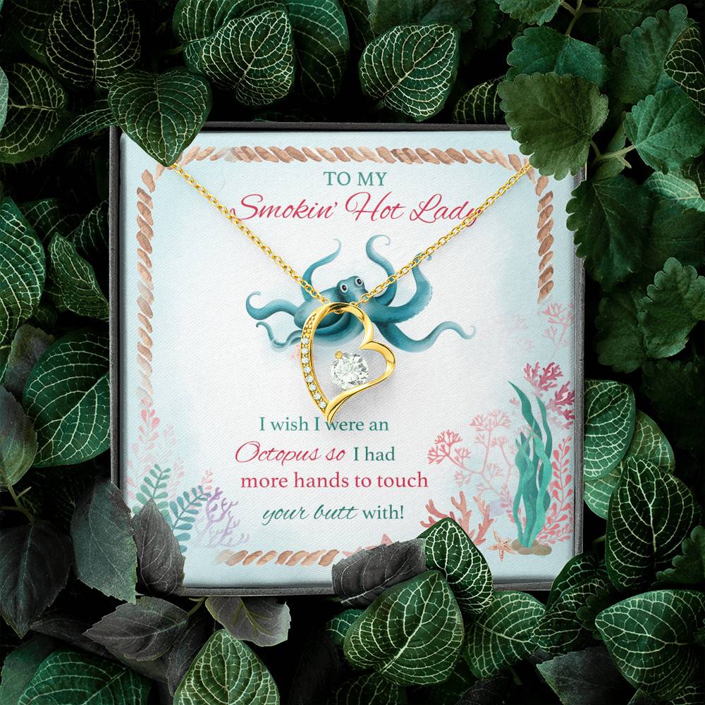 To My Smokin' Hot Lady I Wish I Were An Octopus So I Had More Hands To Touch Your Butt Forever Love Heart Pendant Necklace To My Smokin' Hot Lady I Wish I Were An Octopus So I Had More Hands To Touch Your Butt Forever Love Heart Pendant Necklace