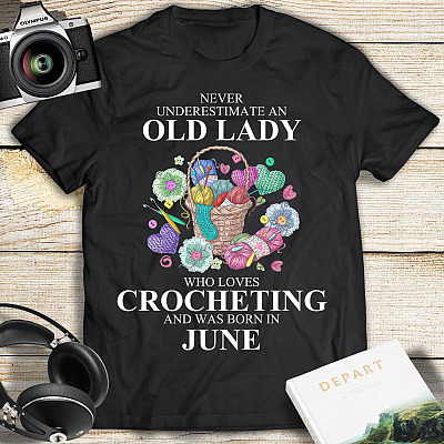 Alternative view of Never Underestimate An Old Lady Who Loves Crocheting and Was Born In June T-Shirt