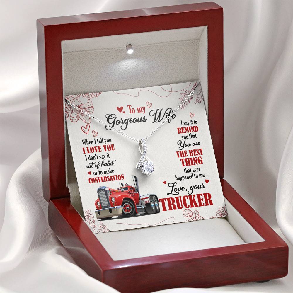 To My Gorgeous Wife When I Tell You I Love You I Don't Say It Out Of Habit Love Your Trucker Alluring Beauty Necklace