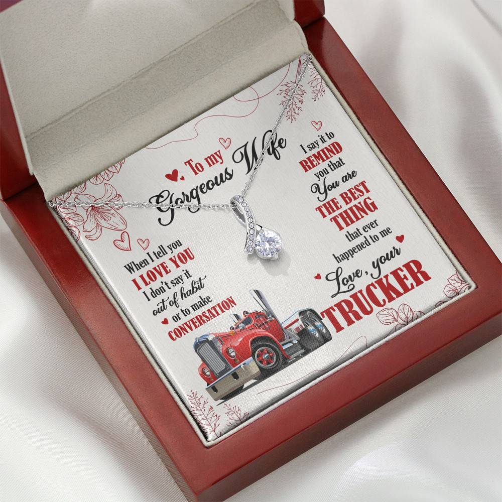 To My Gorgeous Wife When I Tell You I Love You I Don't Say It Out Of Habit Love Your Trucker Alluring Beauty Necklace