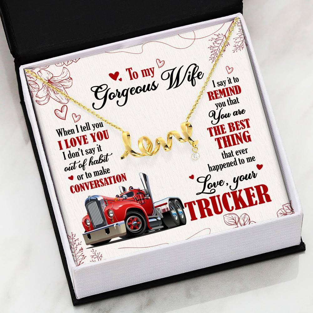 To My Gorgeous Wife When I Tell You I Love You I Don't Say It Out Of Habit Love Your Trucker Scripted Love Necklace