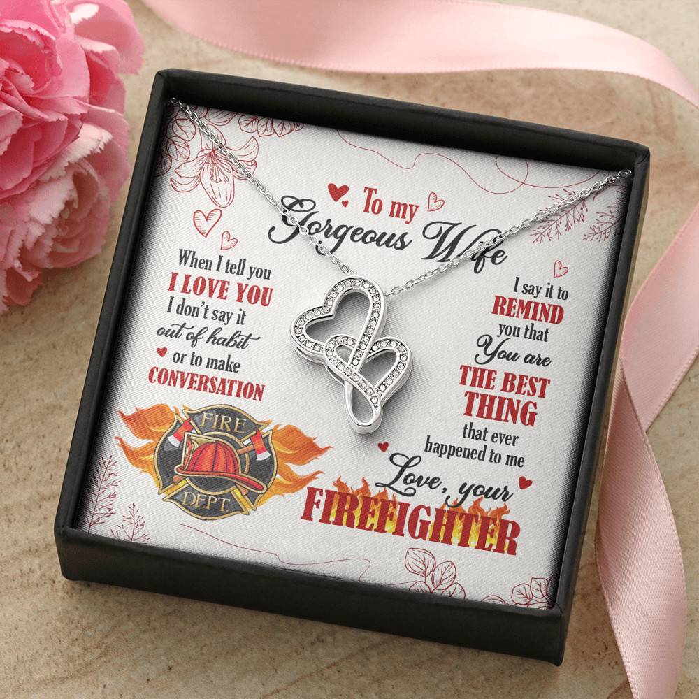To My Gorgeous Wife When I Tell You I Love You I Don't Say It Out Of Habit Love Your Firefighter Double Hearts Necklace