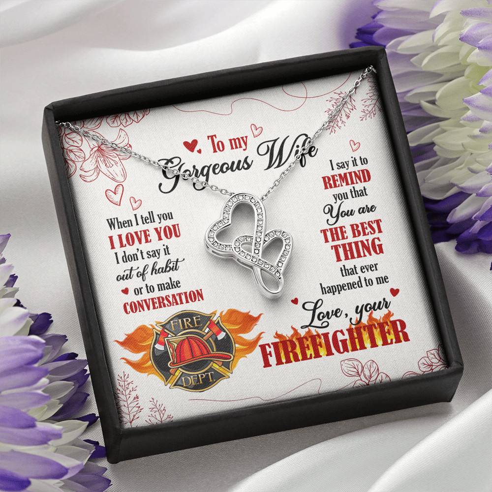 To My Gorgeous Wife When I Tell You I Love You I Don't Say It Out Of Habit Love Your Firefighter Double Hearts Necklace