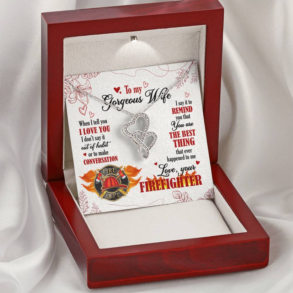 To My Gorgeous Wife When I Tell You I Love You I Don't Say It Out Of Habit Love Your Firefighter Double Hearts Necklace