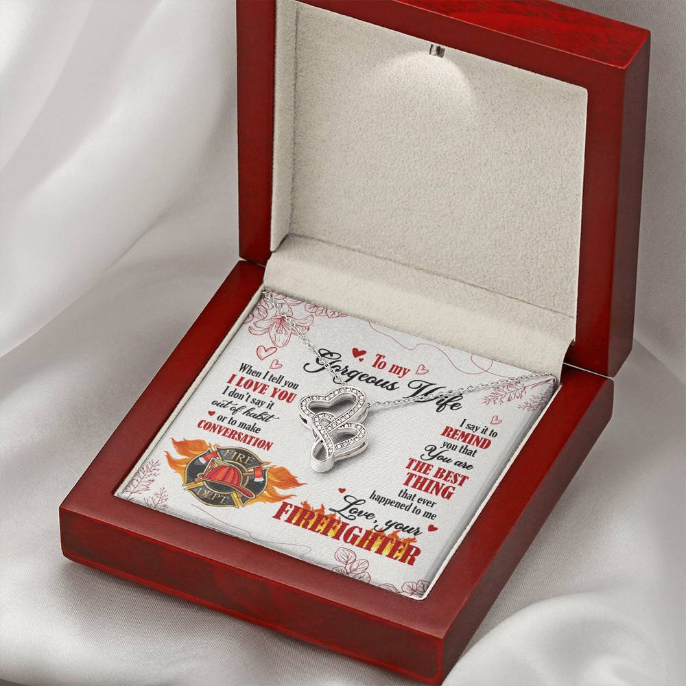 To My Gorgeous Wife When I Tell You I Love You I Don't Say It Out Of Habit Love Your Firefighter Double Hearts Necklace