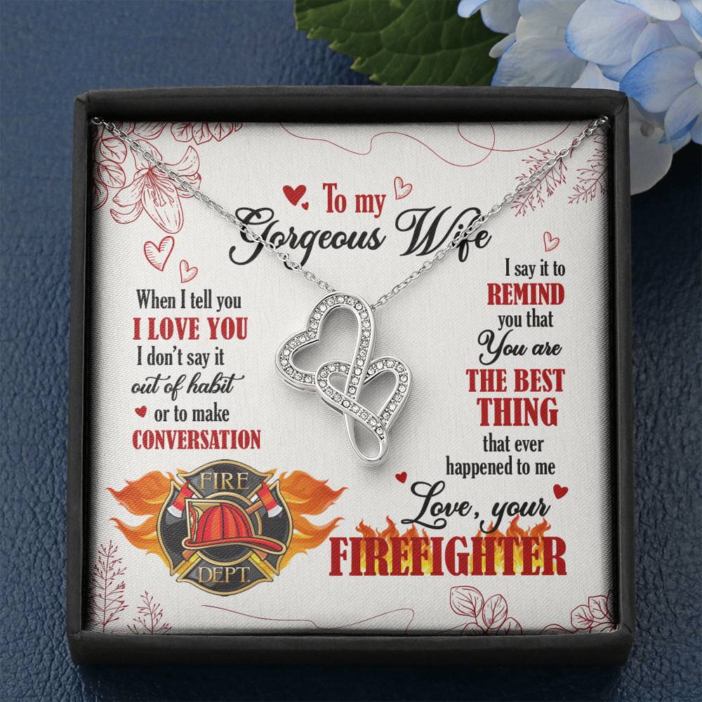 To My Gorgeous Wife When I Tell You I Love You I Don't Say It Out Of Habit Love Your Firefighter Double Hearts Necklace