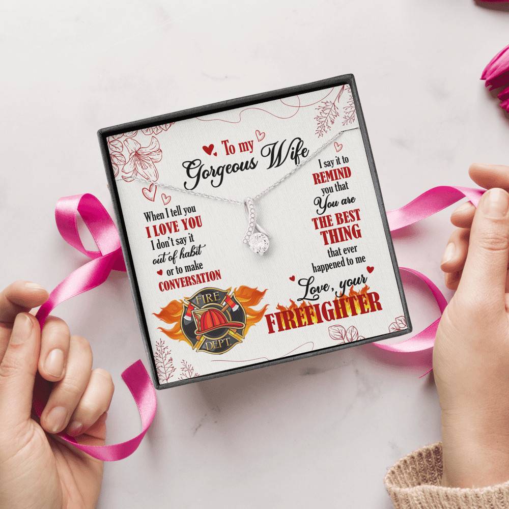 To My Gorgeous Wife When I Tell You I Love You I Don't Say It Out Of Habit Love Your Firefighter Alluring Beauty Necklace