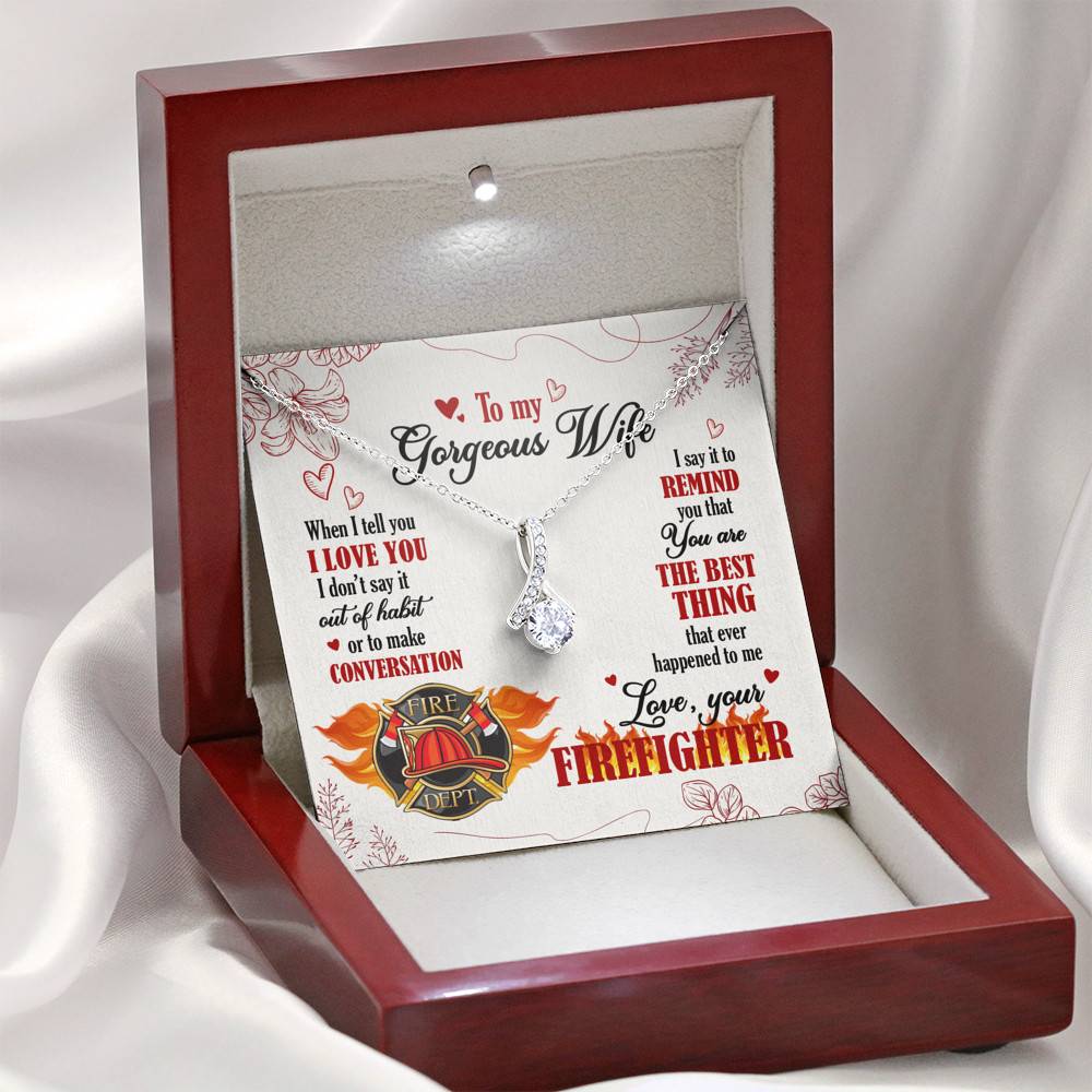 To My Gorgeous Wife When I Tell You I Love You I Don't Say It Out Of Habit Love Your Firefighter Alluring Beauty Necklace