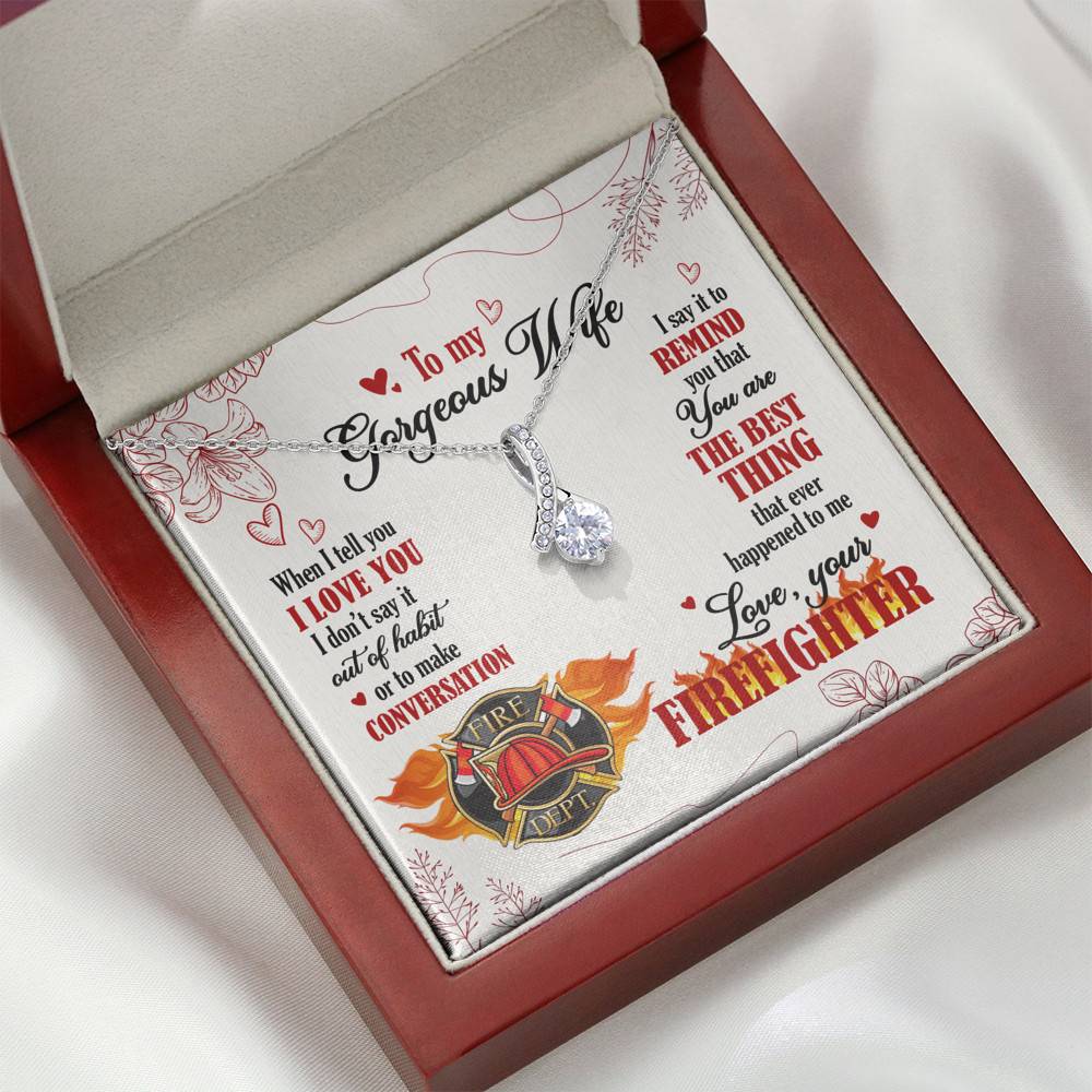 To My Gorgeous Wife When I Tell You I Love You I Don't Say It Out Of Habit Love Your Firefighter Alluring Beauty Necklace