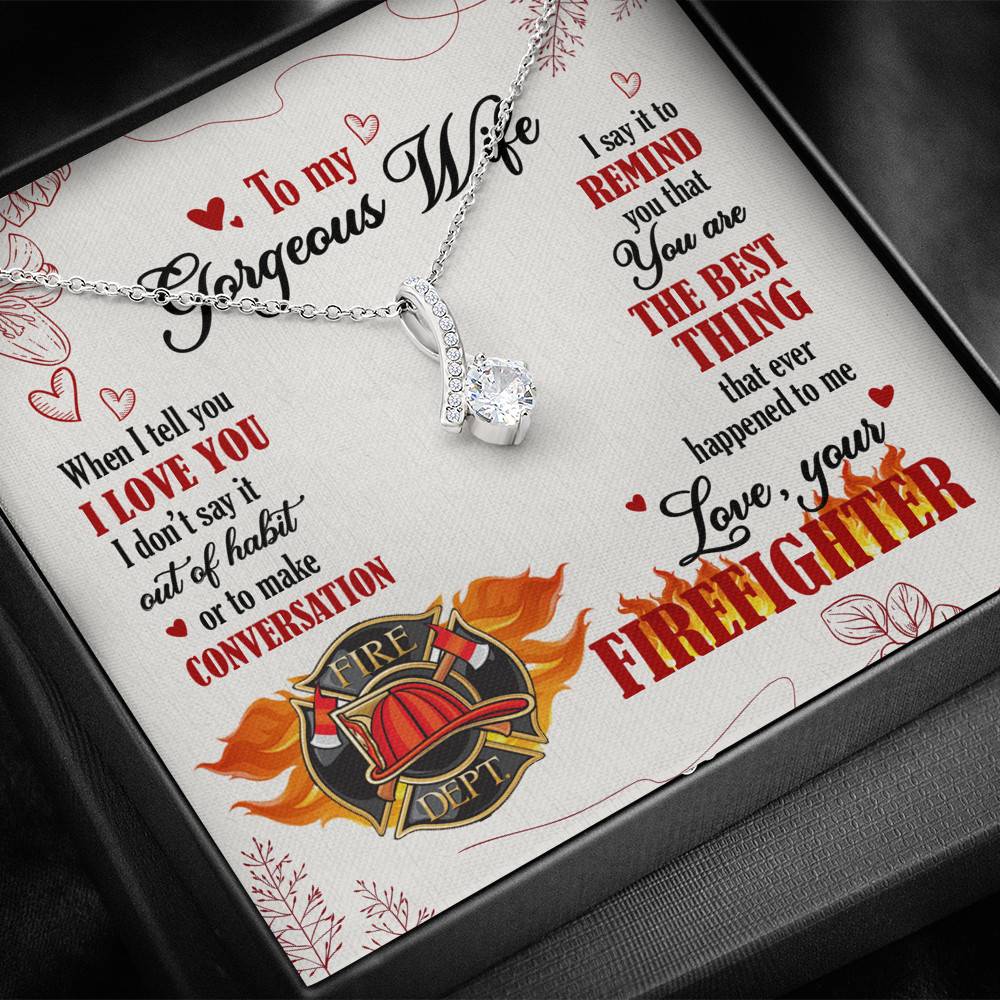 To My Gorgeous Wife When I Tell You I Love You I Don't Say It Out Of Habit Love Your Firefighter Alluring Beauty Necklace