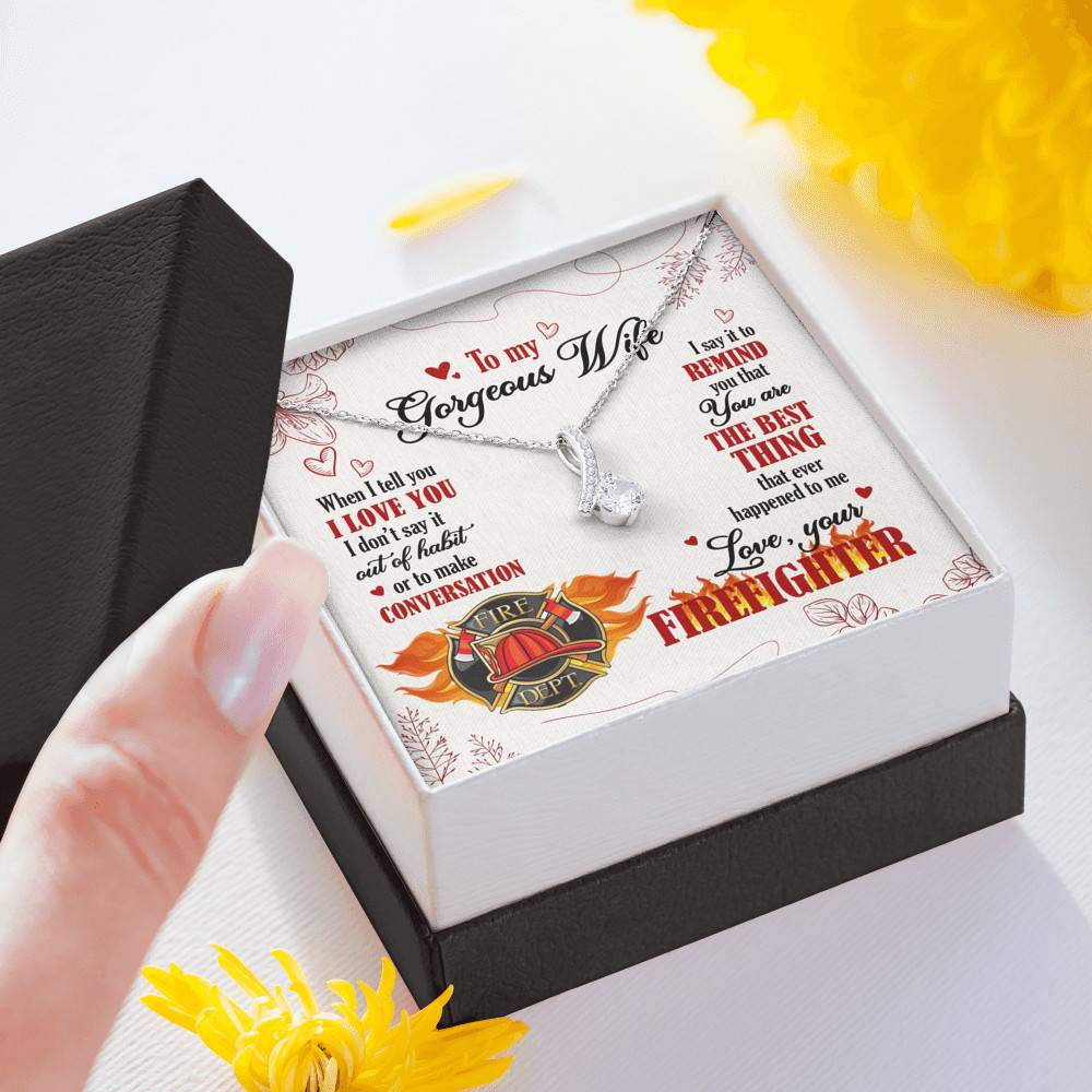 To My Gorgeous Wife When I Tell You I Love You I Don't Say It Out Of Habit Love Your Firefighter Alluring Beauty Necklace