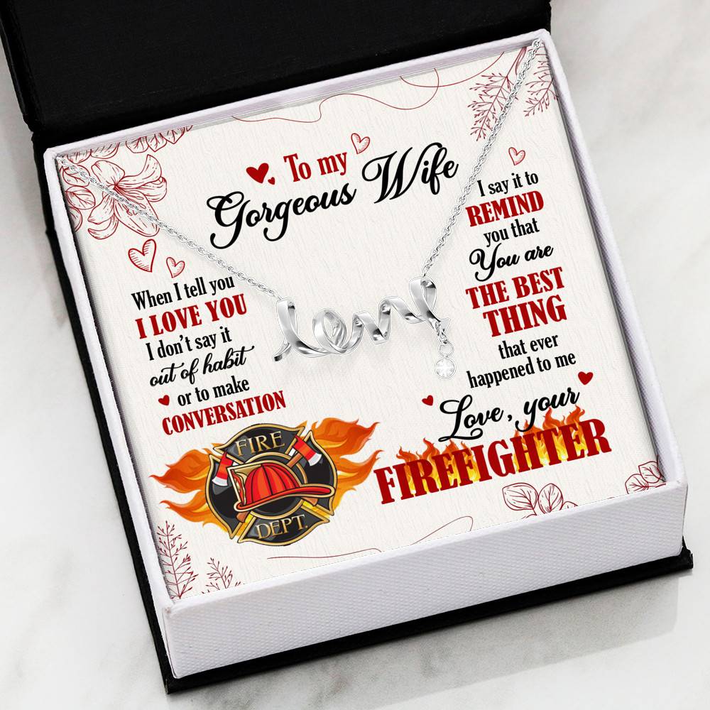 To My Gorgeous Wife When I Tell You I Love You I Don't Say It Out Of Habit Love Your Firefighter Scripted Love Necklace