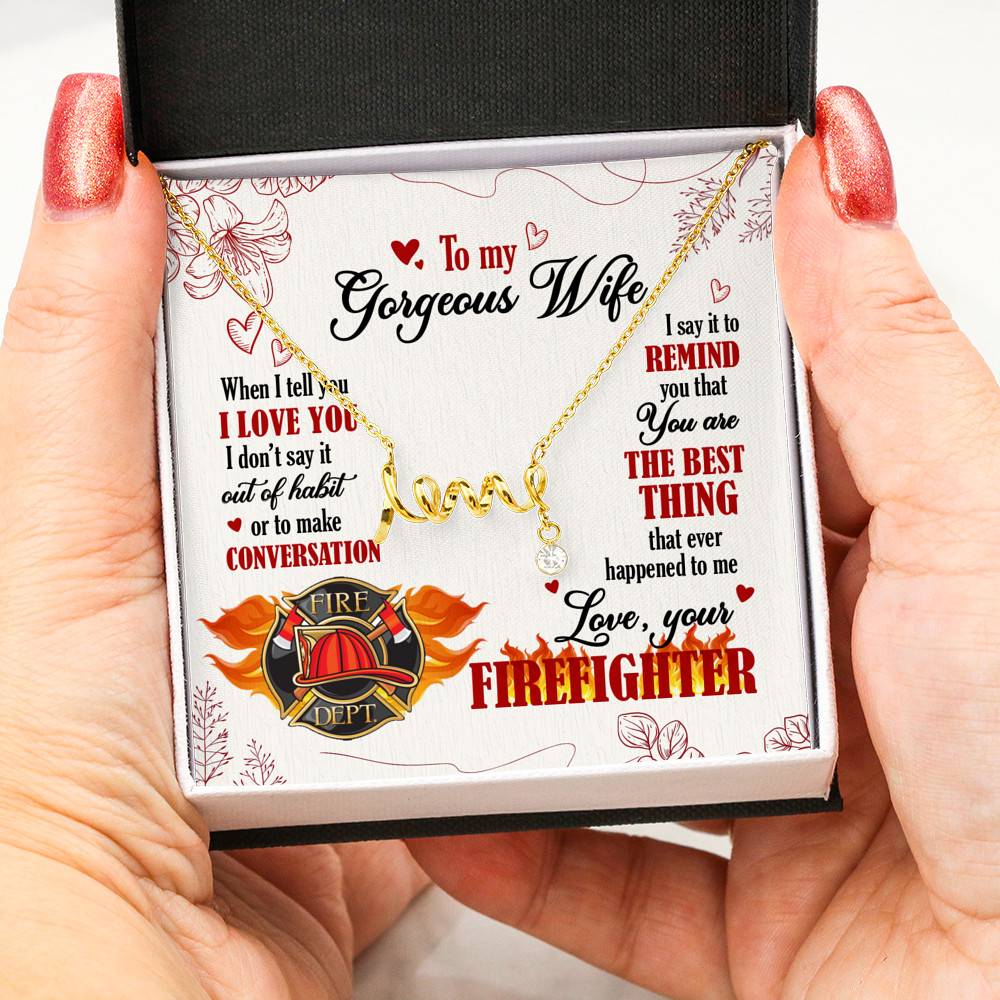 To My Gorgeous Wife When I Tell You I Love You I Don't Say It Out Of Habit Love Your Firefighter Scripted Love Necklace